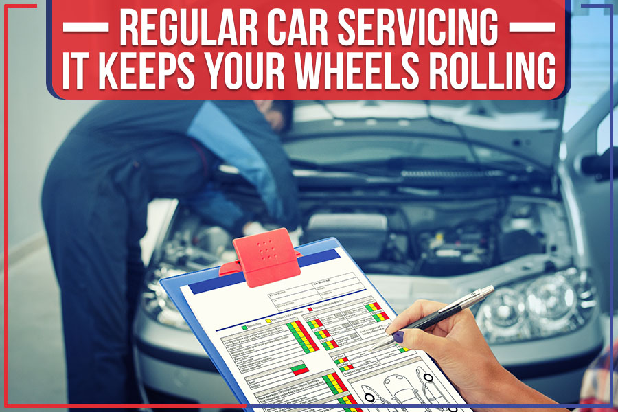 Regular Car Servicing - It Keeps Your Wheels Rolling
