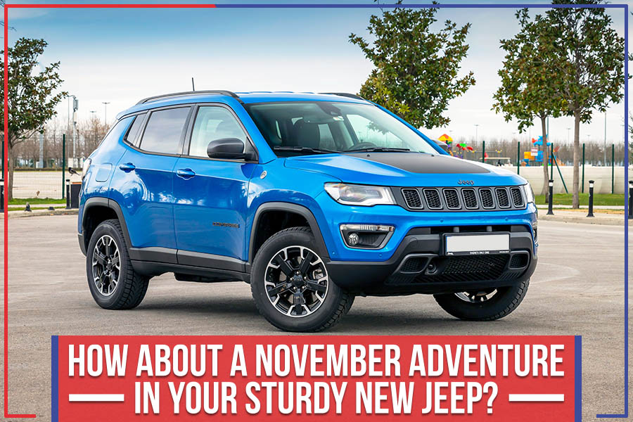 How About A November Adventure In Your Sturdy New Jeep?