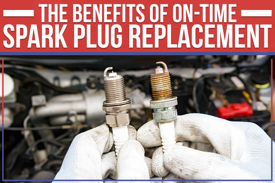 The Benefits Of On-Time Spark Plug Replacement