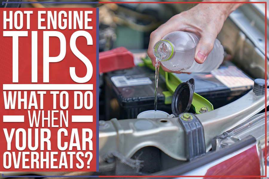Hot Engine Tips: What To Do When Your Car Overheats?