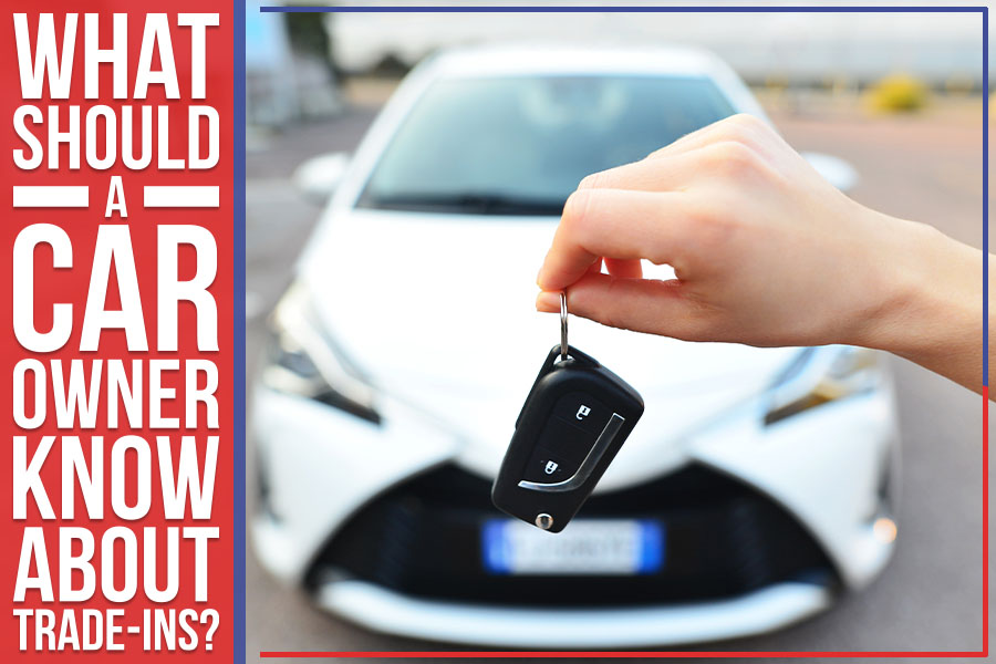 What Should A Car Owner Know About Trade-Ins?