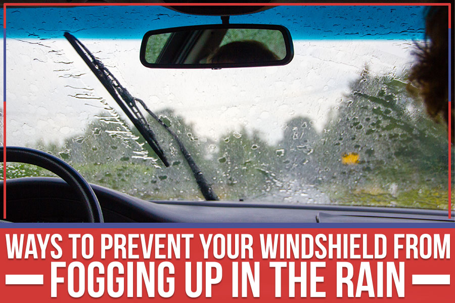 Ways To Prevent Your Windshield From Fogging Up In The Rain