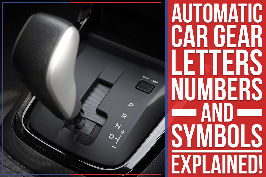Automatic Car Gear Letters, Numbers, And Symbols – Explained!