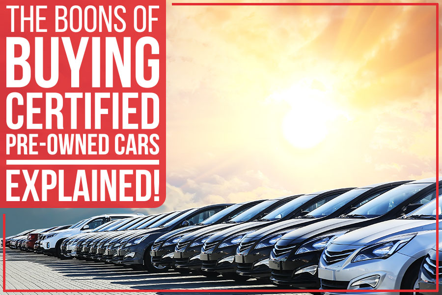 The Boons Of Buying Certified Pre-Owned Cars – Explained!